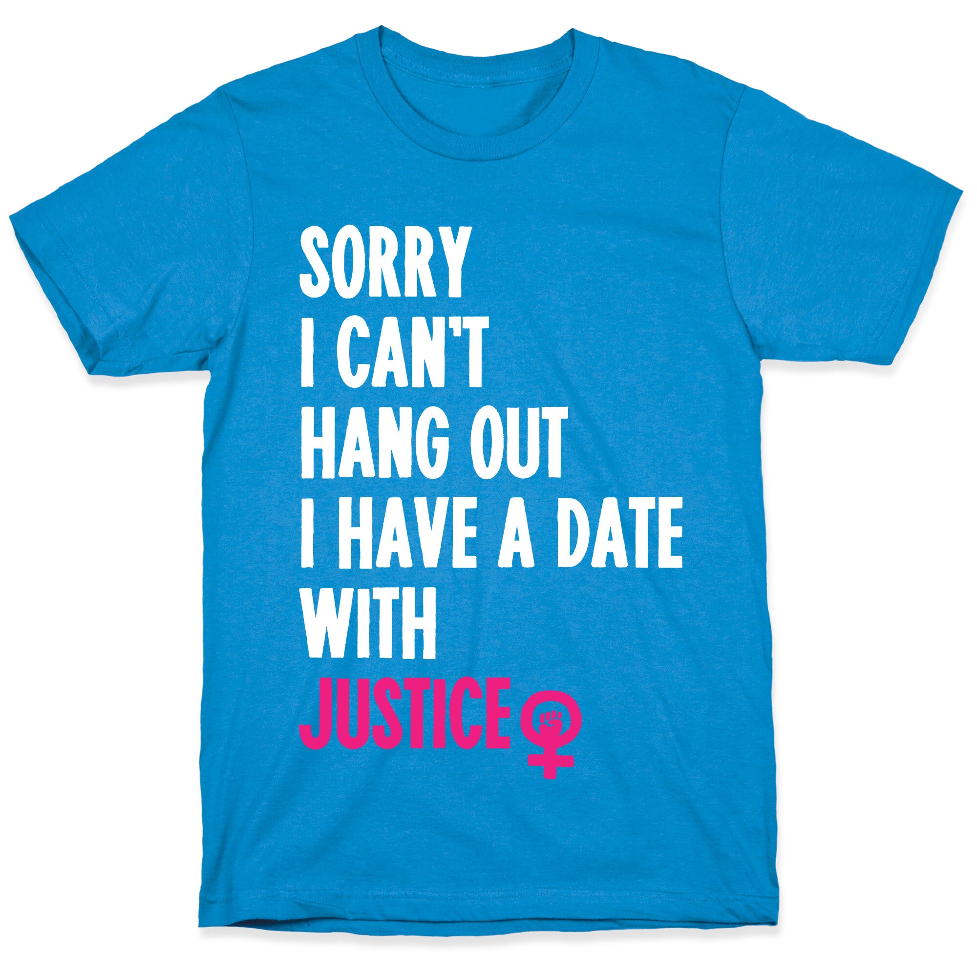 Sorry I Can't, I Have A Date With Justice T-Shirt